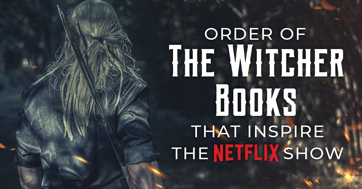 Order Of The Witcher Books That Inspire The Netflix Show