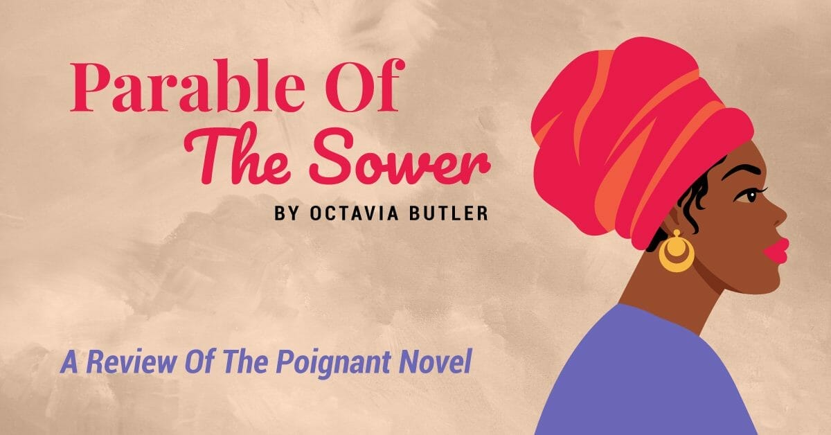 Parable Of The Sower By Octavia Butler – A Review Of The Poignant Novel
