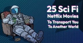 25 Sci Fi Netflix Movies To Transport You To Another World