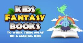 Kids Fantasy Books To Take Them On A Magical Ride