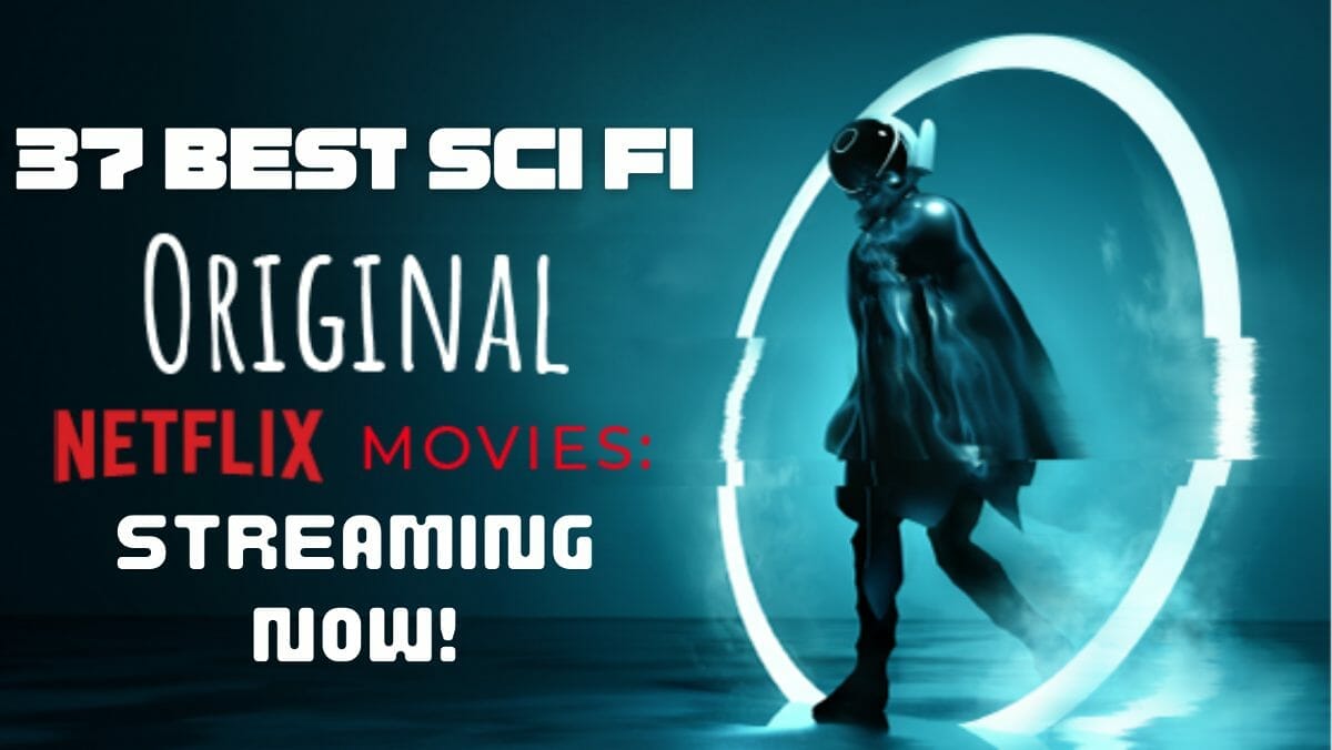 37 Best Sci Fi Netflix Original Movies Streaming Now!