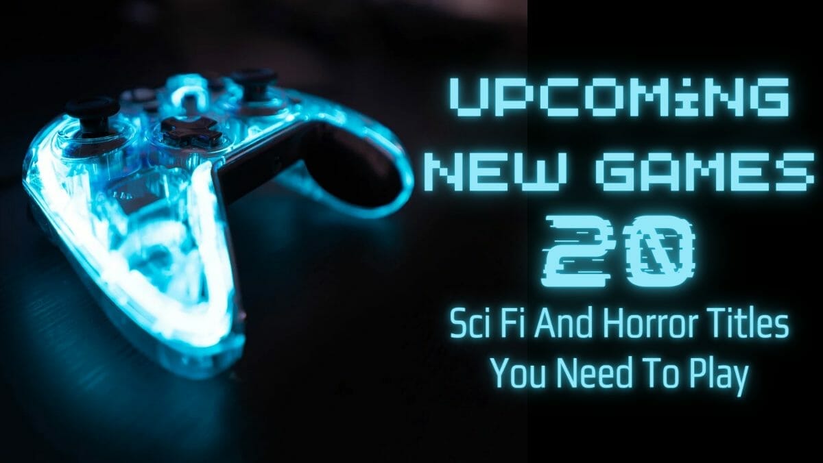 Upcoming New Games – 20 Sci-Fi And Horror Titles
