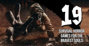19 Survival Horror Games For The Bravest Souls