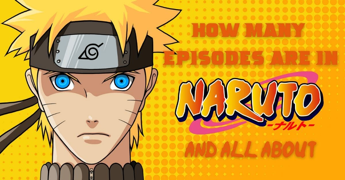 How Many Episodes Are In Naruto & All About!