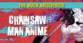 The Much Anticipated Chainsaw Man Anime