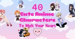 40 Cute Anime Characters To Soften Your Heart!