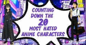 Counting Down the 20 Most Hated Anime Characters