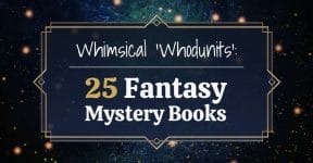Whimsical 'Whodunits': 25 Fantasy Mystery Books