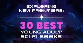 Exploring New Frontiers: 30 Best Young Adult Sci Fi Books