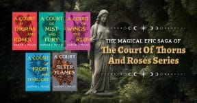 The Magical Epic Saga Of The Court Of Thorns And Roses Series