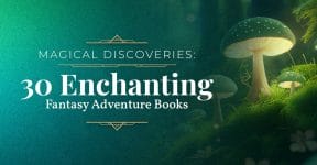 Magical Discoveries: 30 Enchanting Fantasy Adventure Books