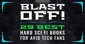 Blast Off! 29 Best Hard Sci Fi Books for Avid Tech Fans