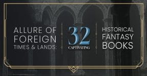 Allure of Foreign Times & Lands: 32 Historical Fantasy Books