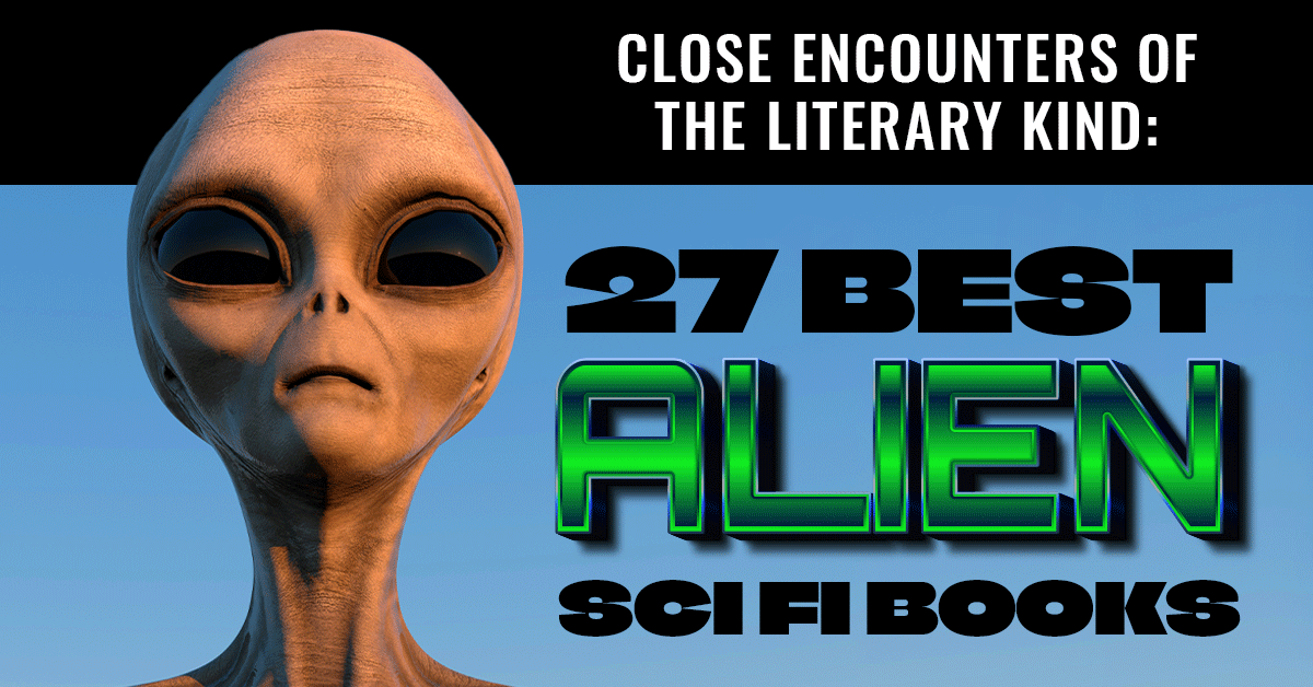 Close Encounters Of The Literary Kind: 27 Best Alien Sci Fi Books