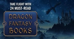 Take Flight With 24 Must-Read Dragon Fantasy Books