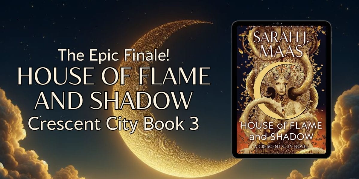 The Epic Finale! House Of Flame And Shadow, Crescent City 3