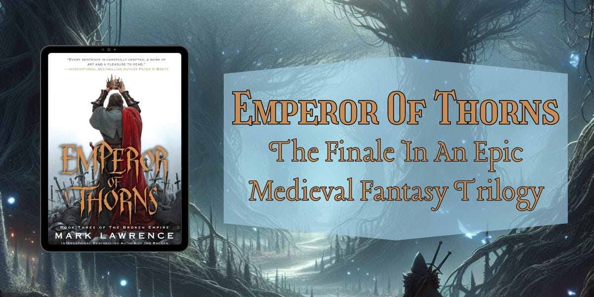 Emperor Of Thorns - The Final In An Epic Medieval Fantasy Trilogy